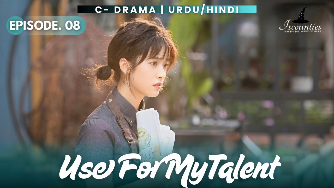 Use For My Talent - Episode 08 | Audio: Urdu & Hindi Dubbed - New C Drama | Jasper Liu -Shen Yue 