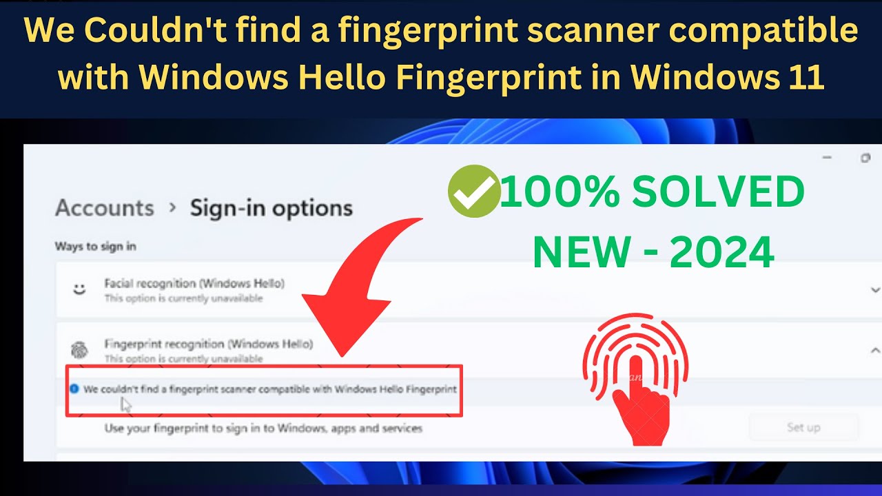 We Couldn't find a fingerprint scanner compatible with Windows Hello Fingerprint in Windows 11Laptop