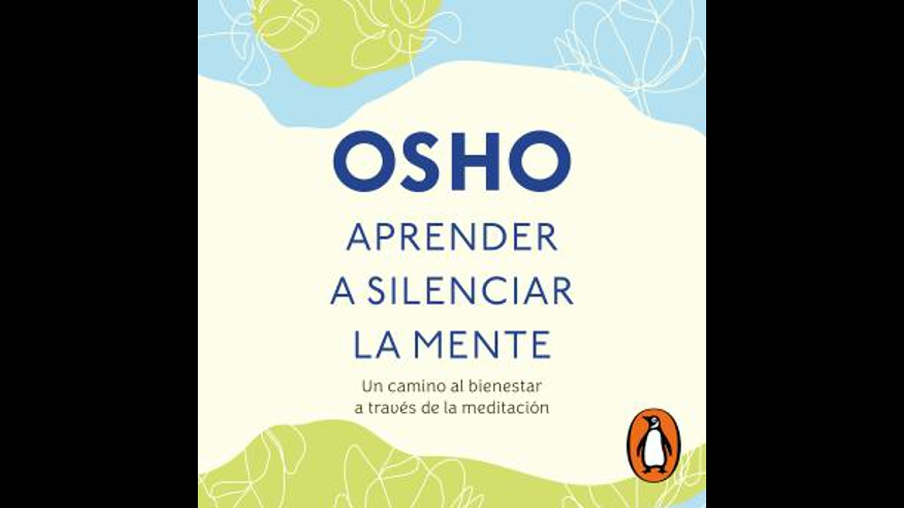 Aprender a silenciar la mente: Un camino a la paz, la alegria y la creatividad - Osho