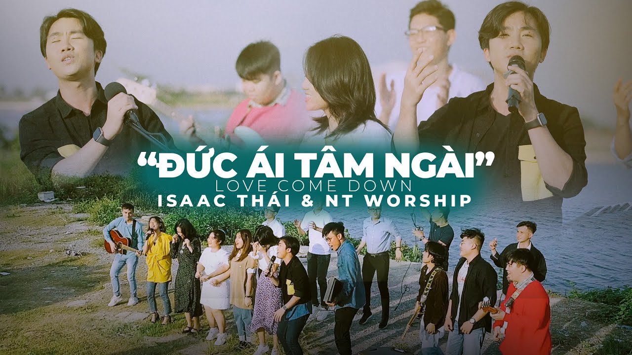 [ MV Official ] Worship Song | ĐỨC ÁI TÂM NGÀI - Love Come Down - Vietnamese Cover | Isaac Thai