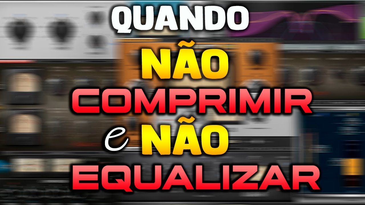 Quando Não Comprimir e Não Equalizar?