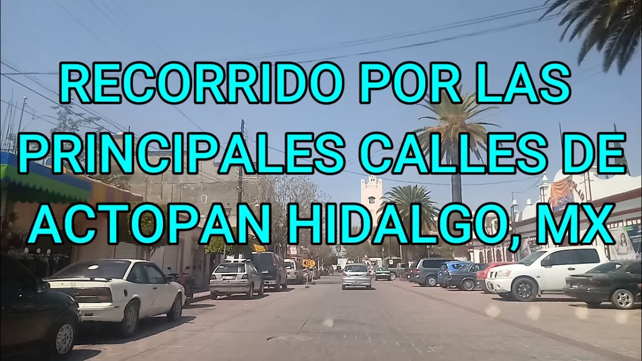 RECORRIDO POR EL CENTRO DE ACTOPAN HIDALGO MÉXICO | 2021