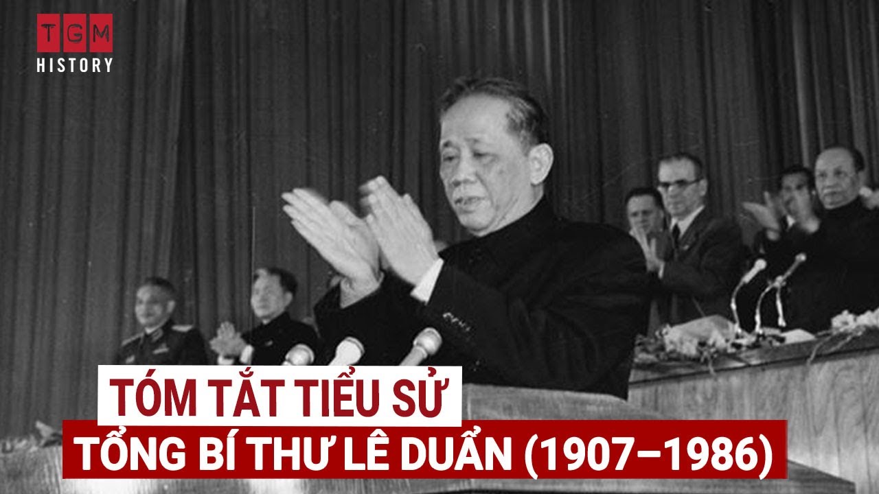 TÓM TẮT TIỂU SỬ TỔNG BÍ THƯ LÊ DUẨN 1907–1986