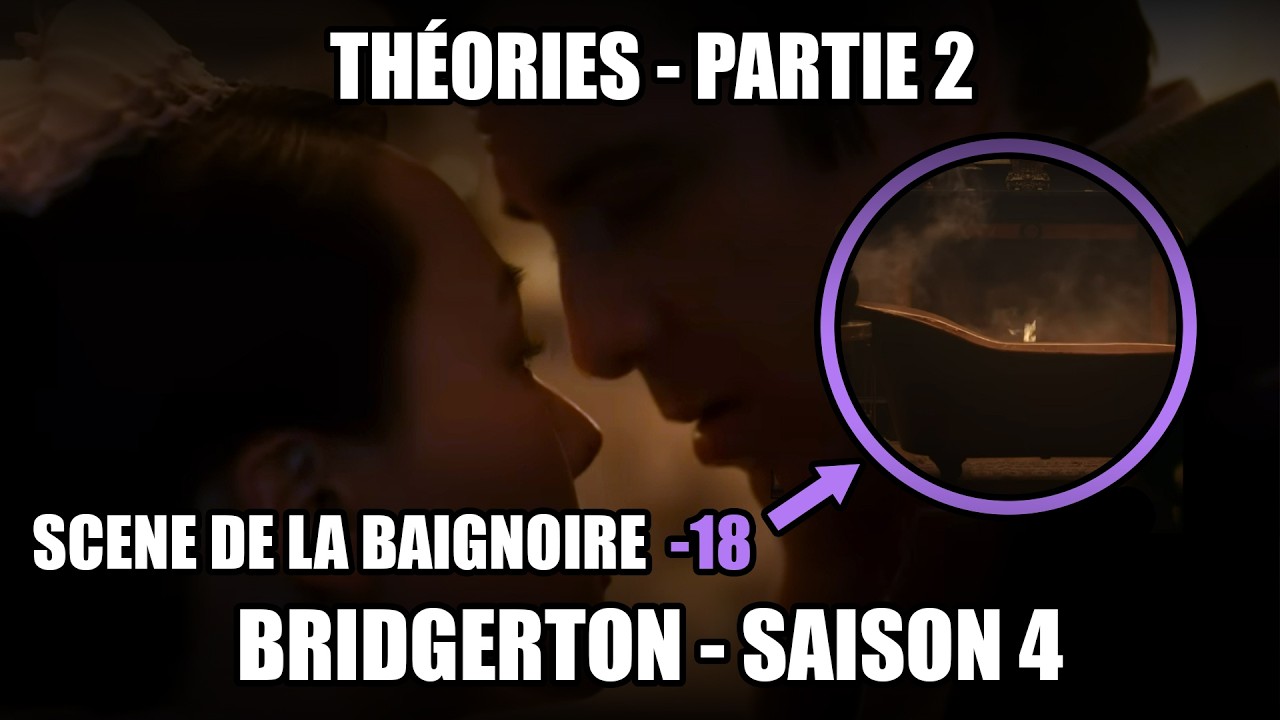 BRIDGERTON Saison 4 Partie 2 : Théories & Scène de la Baignoire -18 !