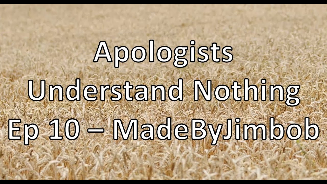 Apologists Understand Nothing - Episode 10 - Jimbob