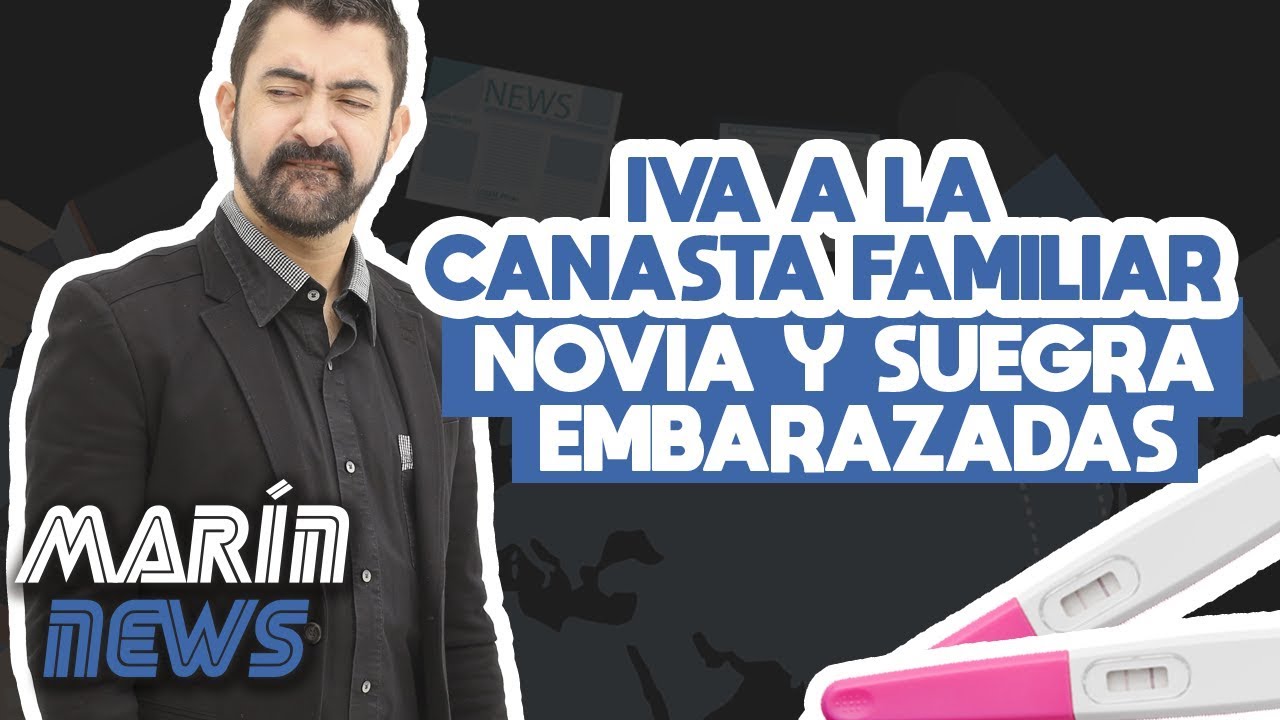IVA A LA CANASTA FAMILIAR, NOVIA Y SUEGRA EMBARAZADAS / MARÍN NEWS 36