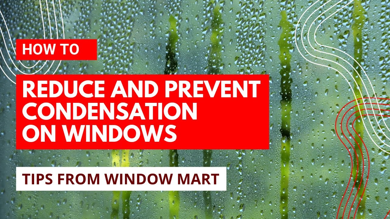 How To Reduce And Prevent Condensation On Windows. Tips by Window Mart