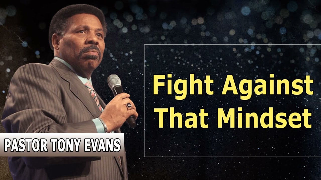 Tony Evans Sermon 2022 - Fight Against That Mindset