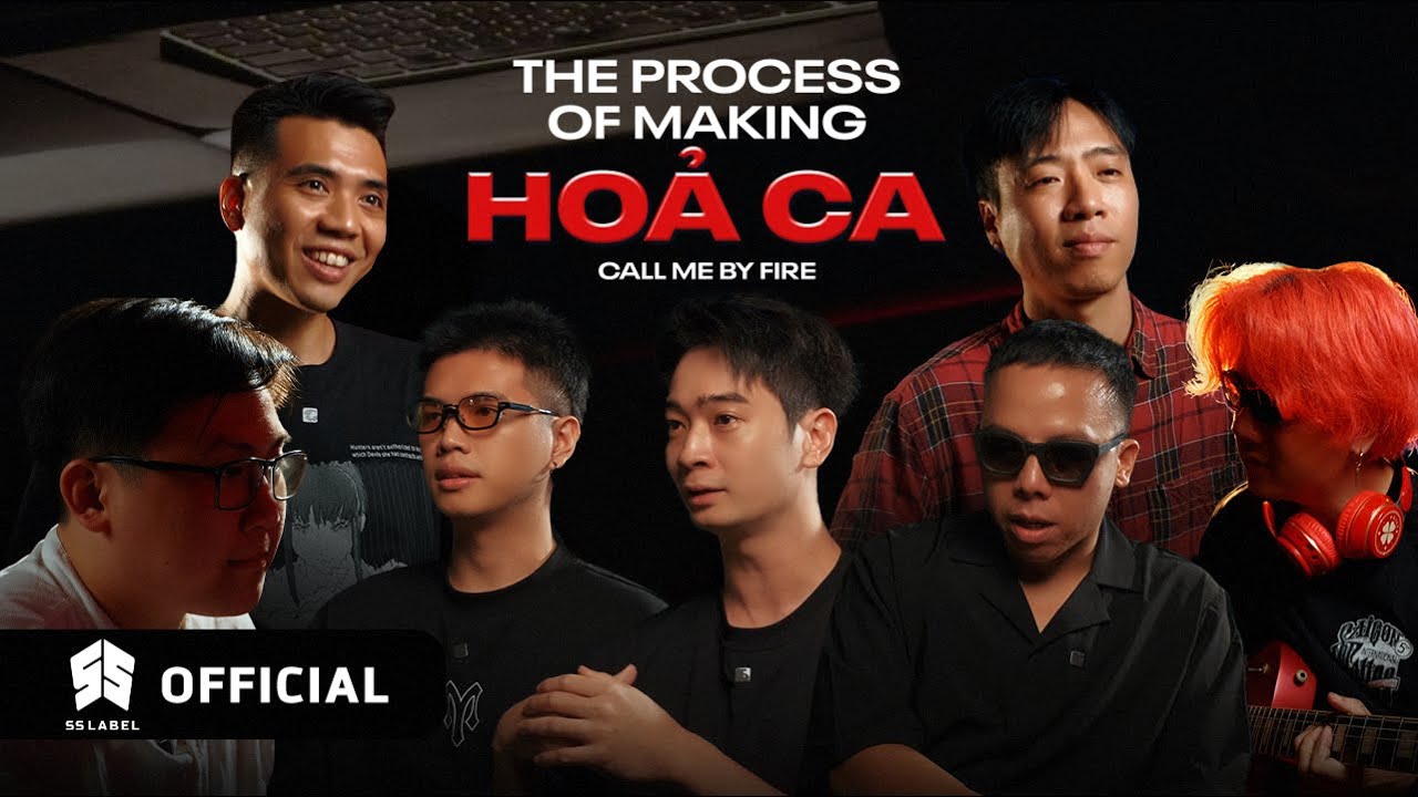 THE PROCESS OF MAKING HOẢ CA (CALL ME BY FIRE)