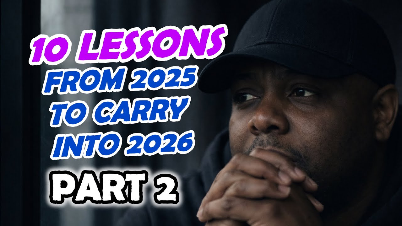 10 Lessons From 2025 To Carry Into 2026 PART 2 (6-10)