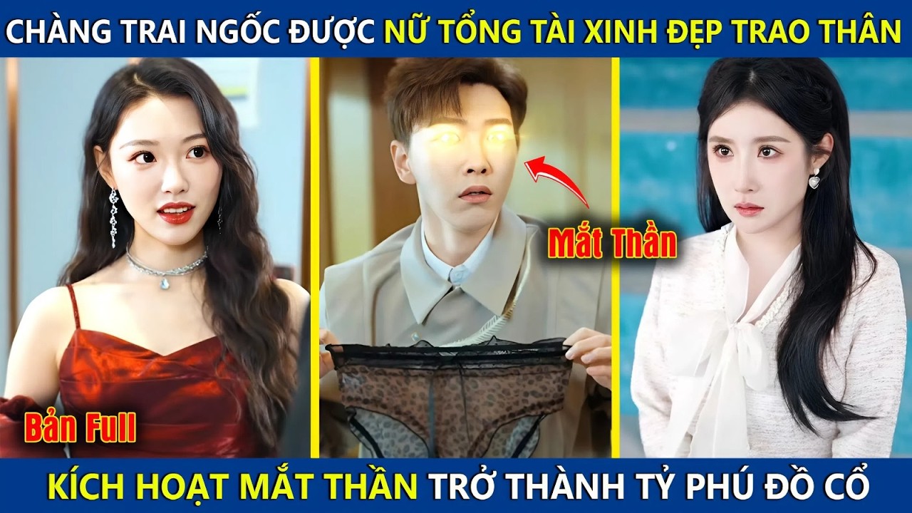 Anh Chàng Ngốc Được Nữ Tổng Xinh Đẹp Trao Thân, Bỗng Kích Hoạt Đôi Mắt Thần Trở Thành Tỷ Phú Đồ Cổ