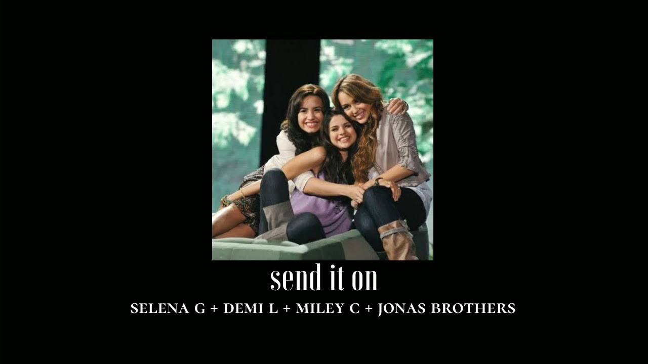 { slowed down } send it on - selena gomez, miley cyrus, demi lovato & jonas brothers