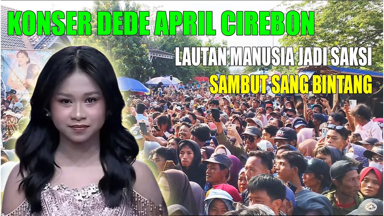 CIREBON BERGETAR‼️KONSER DEDE APRIL DA7 PALING MERIAH LAUTAN MANUSIA JADI SAKSI SAMBUT SANG BINTANG