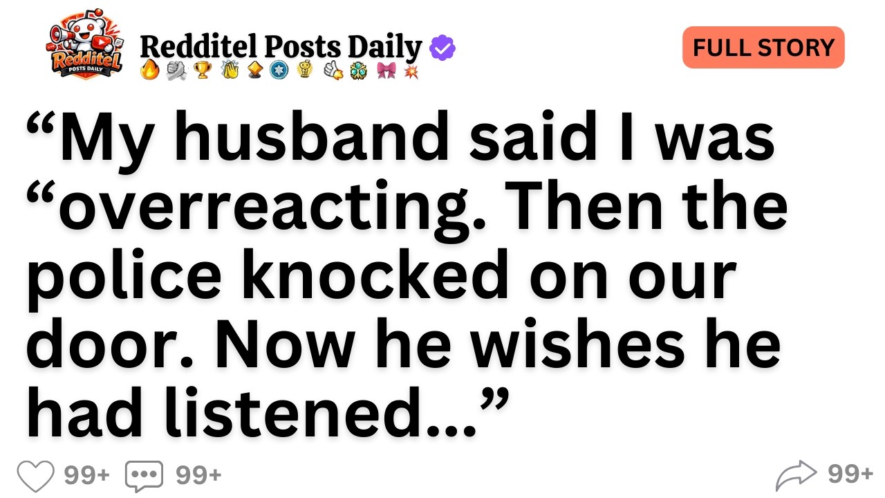 My husband said I was “overreacting.” Then the police knocked on our door. Now he wishes he had...