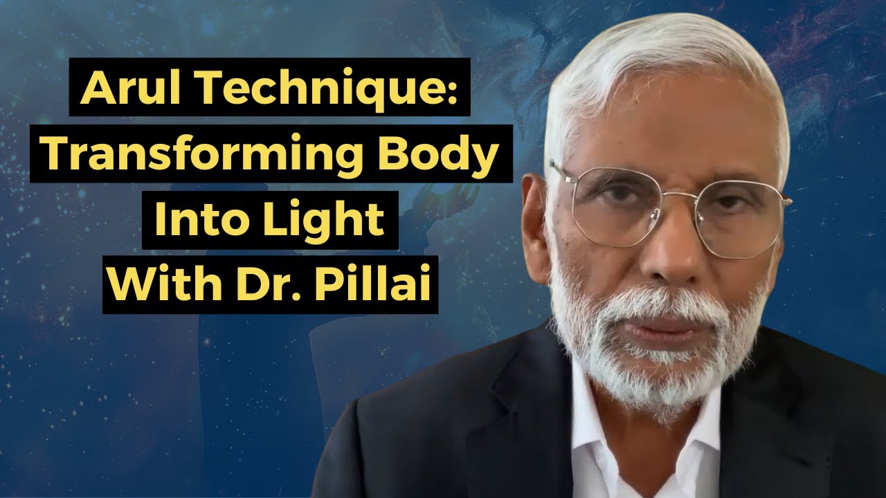 Arul Technique: Transforming Body into Light with Dr. Pillai