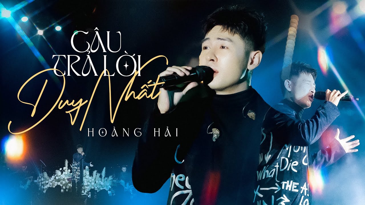 CÂU TRẢ LỜI DUY NHẤT - HOÀNG HẢI live at 