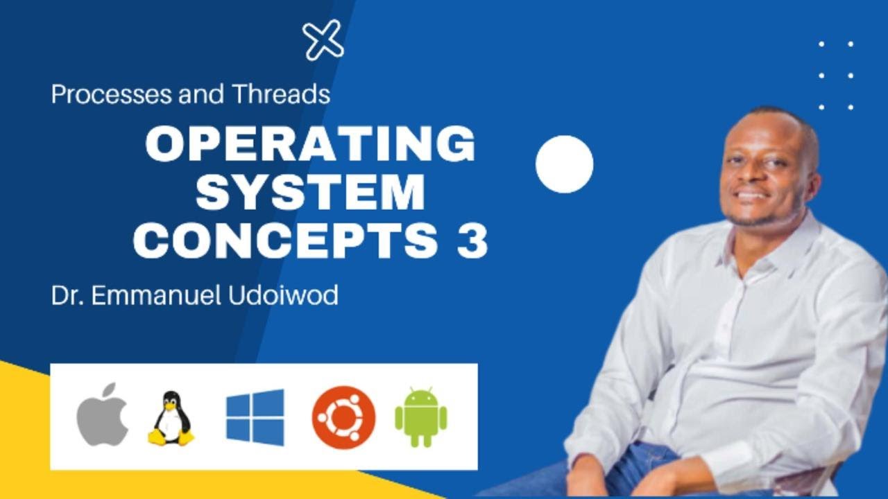 Operating System Concepts Part 3 - Process and Threads