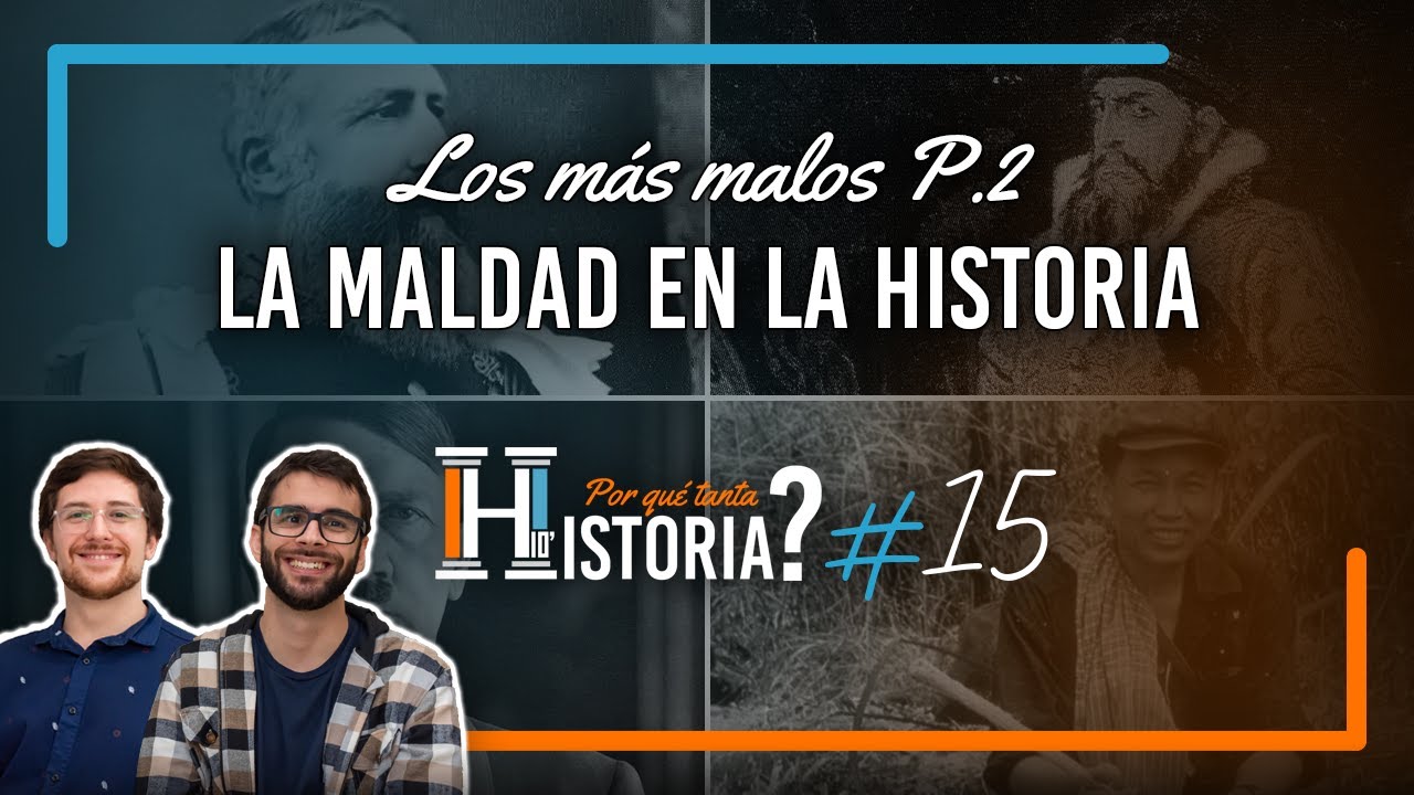 La maldad en la Historia (Los más malos p.2) | ¿Por qué tanta HISTORIA? #15
