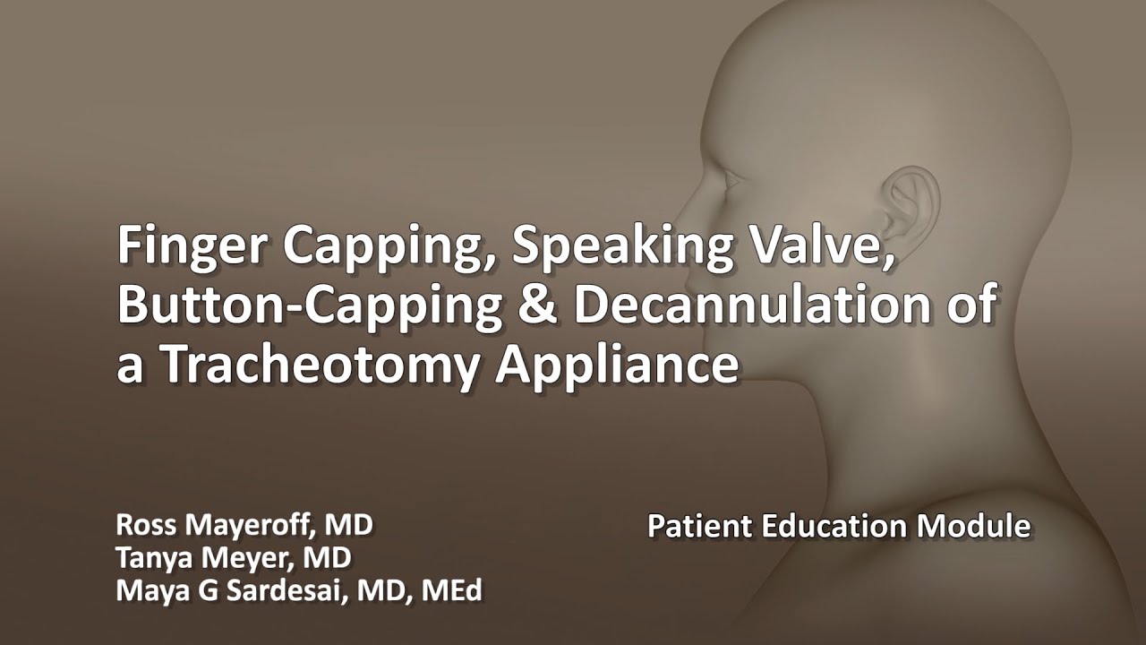 Finger Capping, Speaking Valve, Button-Capping & Decannulation of a Tracheotomy Appliance