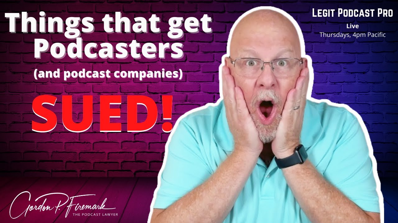 Things that get podcasters SUED - Legit Podcast Pro