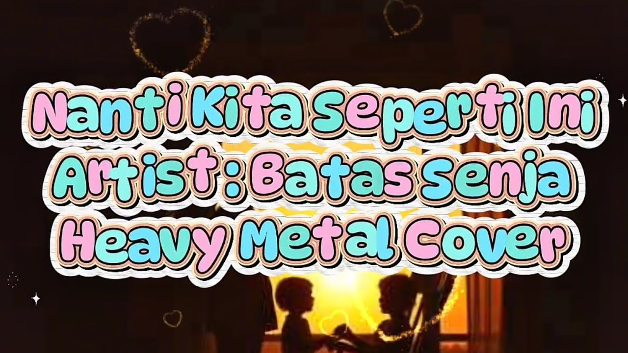 Batas Senja - Nanti Kita Seperti Ini (Heavy Metal Cover)