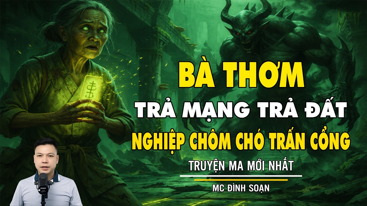 BÀ THƠM TRẢ MẠNG TRẢ ĐẤT NGHIỆP CHÔM CHÓ TRẤN CỔNG | Chuyện Ma kinh dị Mới Nhất