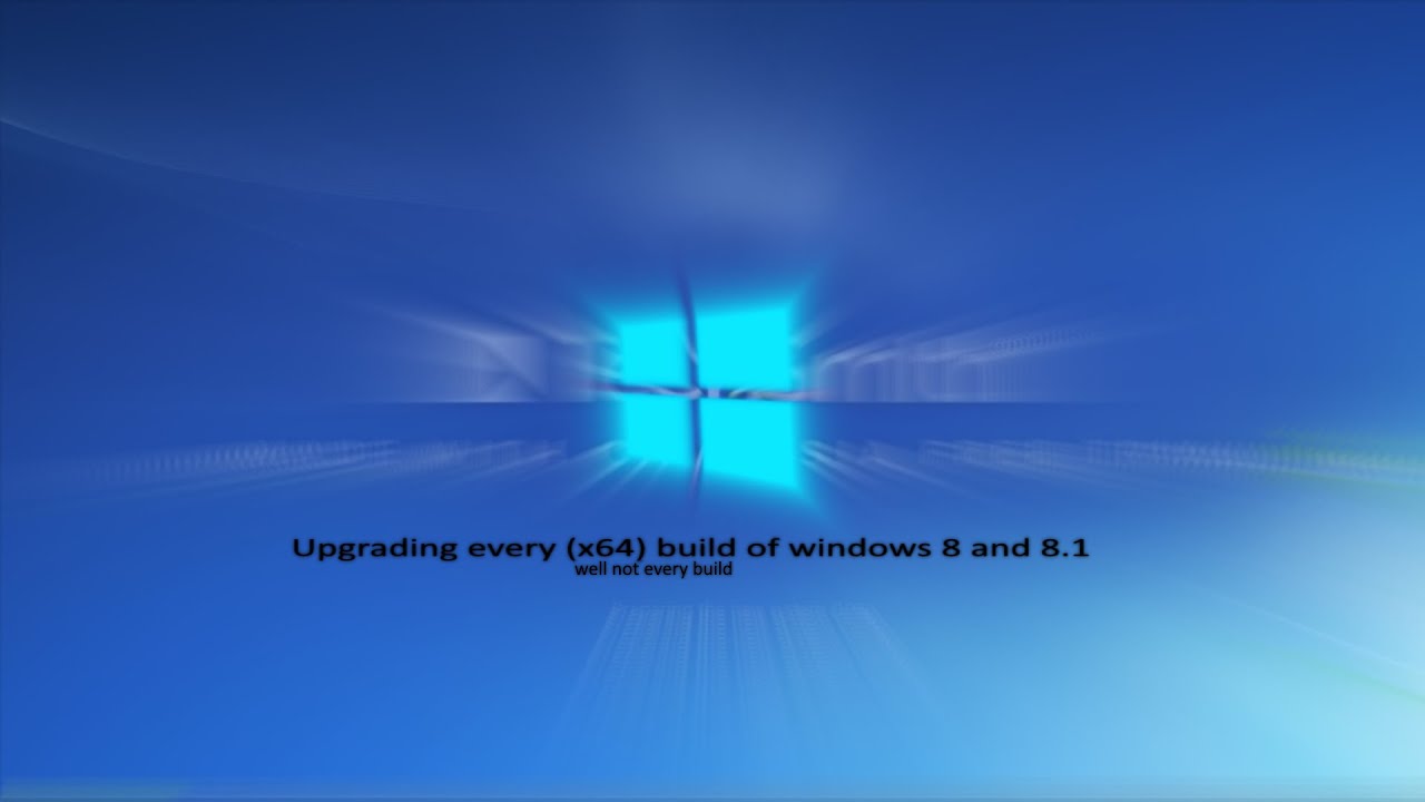 Upgrading Every build of Windows 8 and 8.1