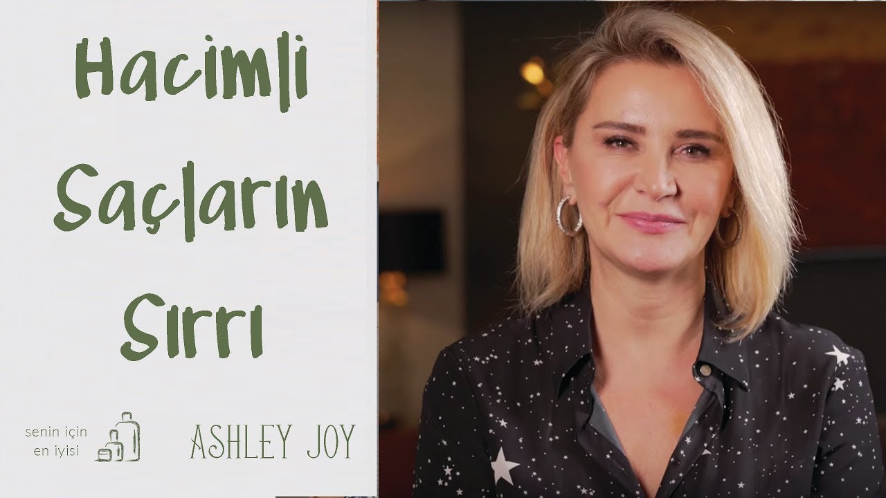 Ashley Joy | Hacimli Saçların Sırrı | Senin İçin En İyisi