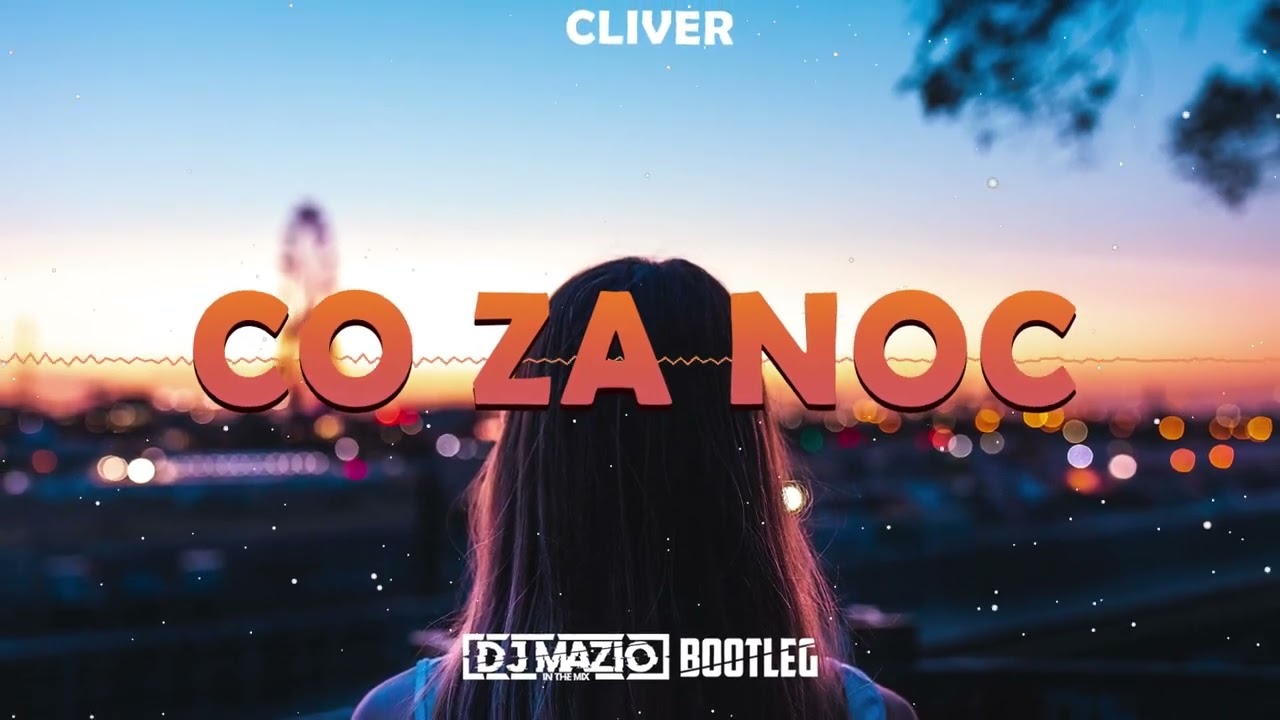 Cliver - Co Za Noc (DJ MAZIO PRODUKCJA BOOTLEG)
