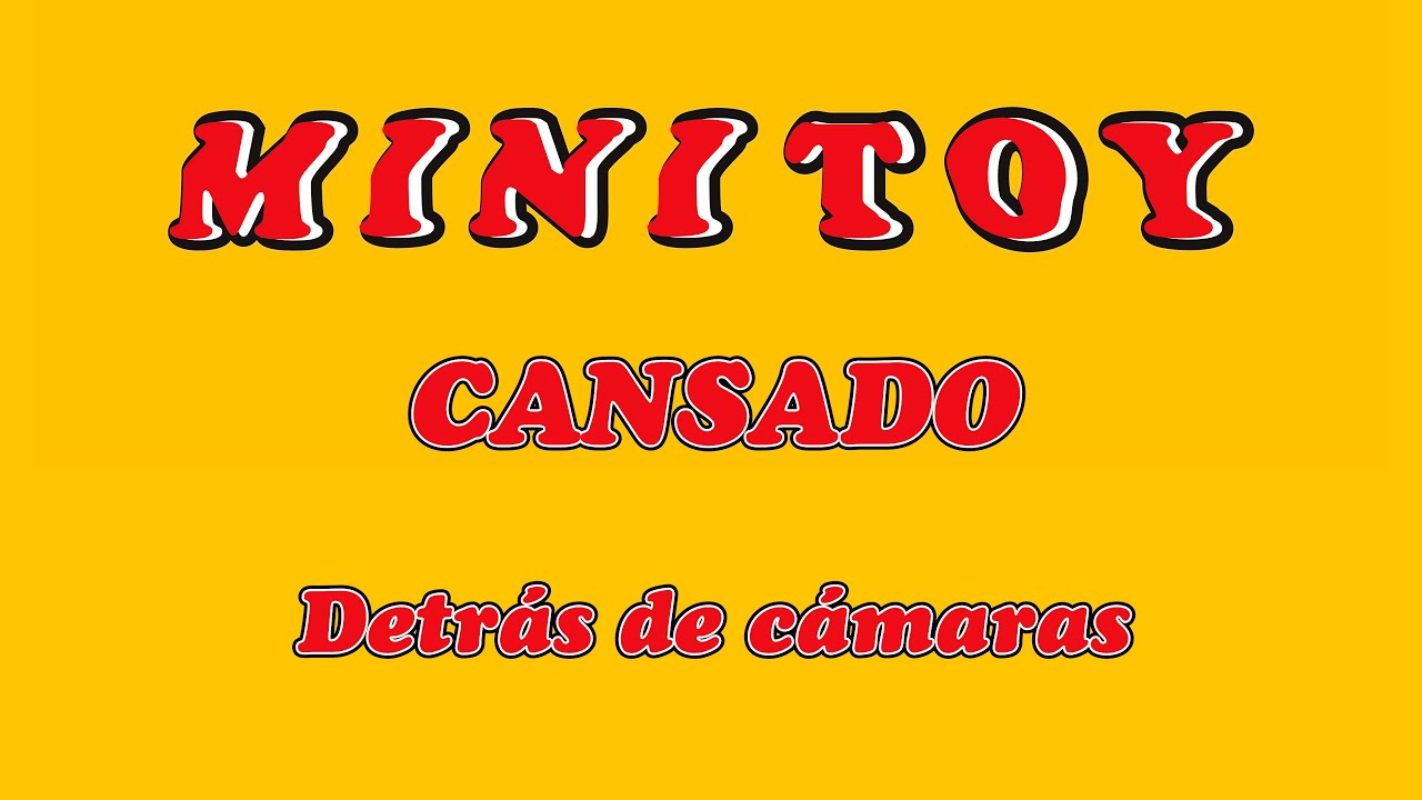 MiniToy - Cansado (Detr&aacute;s de c&aacute;maras)