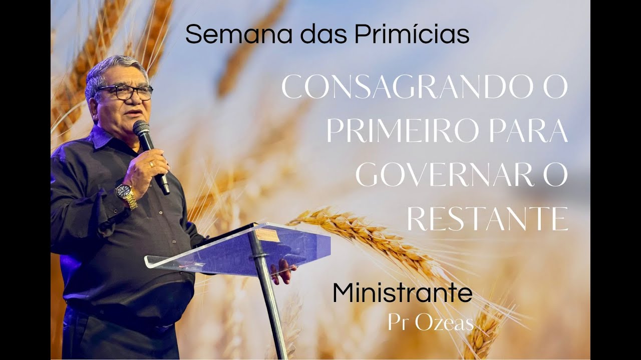 Semana das Primícias / Consagrando o Primeiro para Governar o Restante  06/01/2026