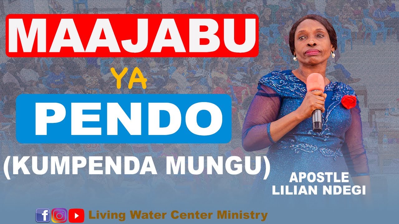 KUMPENDA MUNGU - APOSTLE LILIAN NDEGI-LIVING WATER CENTRE MINISTRY, KAWE DAR ES SALAAM