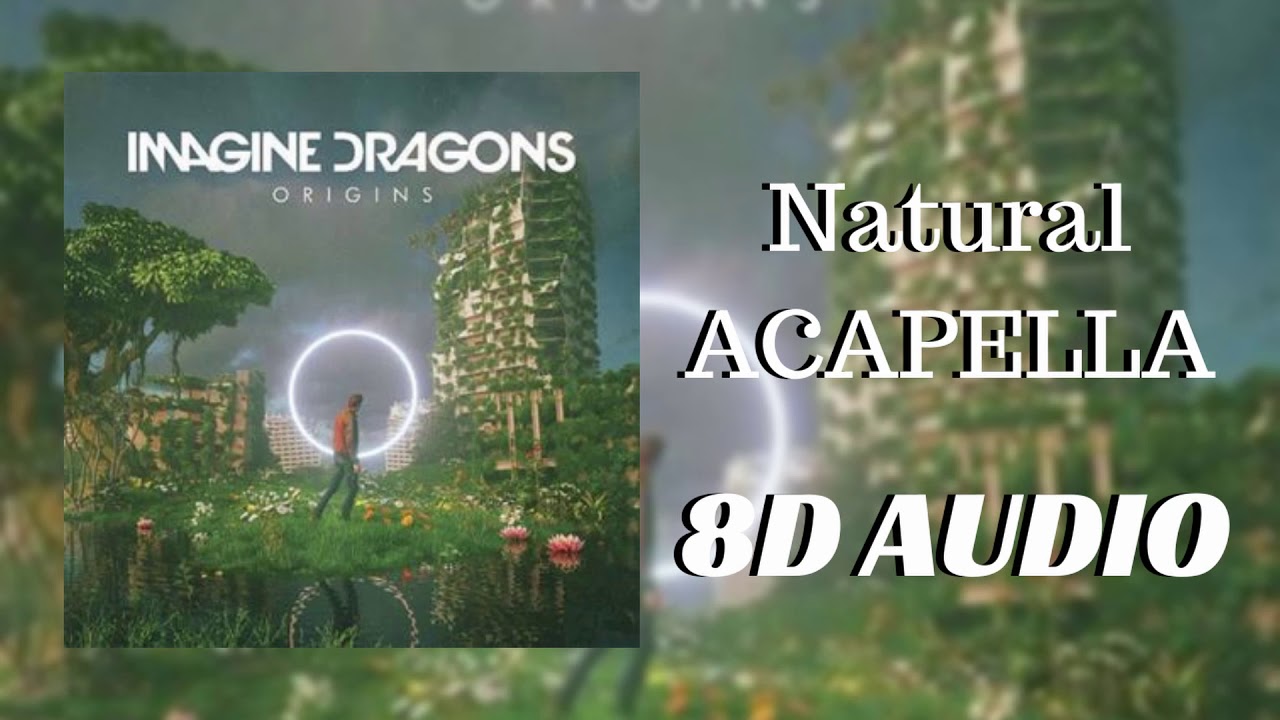 Imagine Dragons - Natural (ACAPELLA 8D AUDIO)