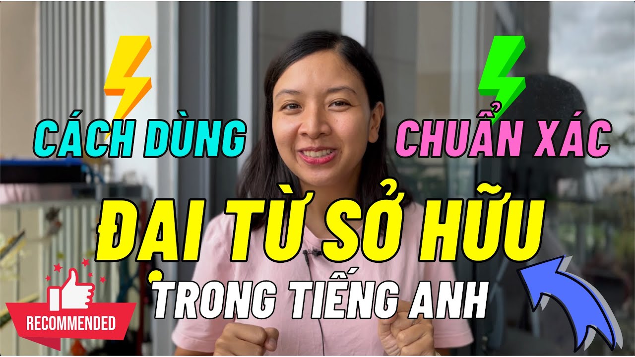 ĐẠI TỪ SỞ HỮU: Cách Sử Dụng Chi Tiết Và Đầy Đủ Nhất | Ms Thuỷ KISS English
