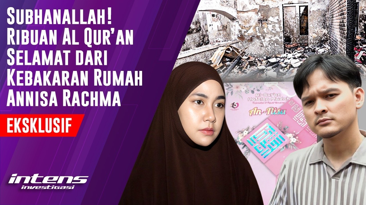 Ribuan Al Qur&rsquo;an Selamat Dari Kebakaran Rumah Annisa Rachma | Intens Investigasi | Eps 6651