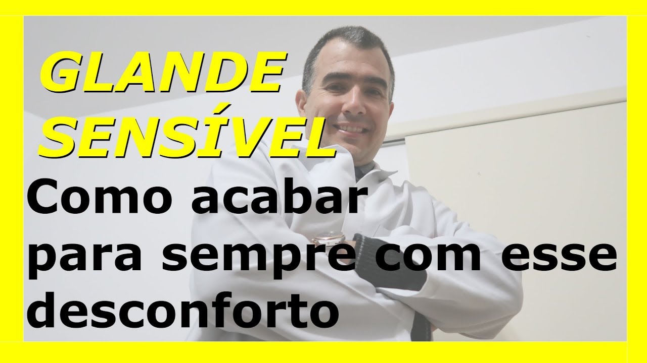Glande sensível: como acabar para sempre com esse desconforto