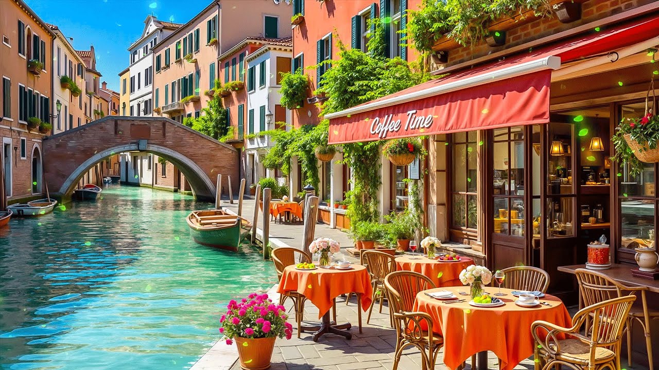 Morning Venice Cafe Ambience ~ Positive Bossa Nova Jazz & Sweet Italian Music for Uplifting, Relax