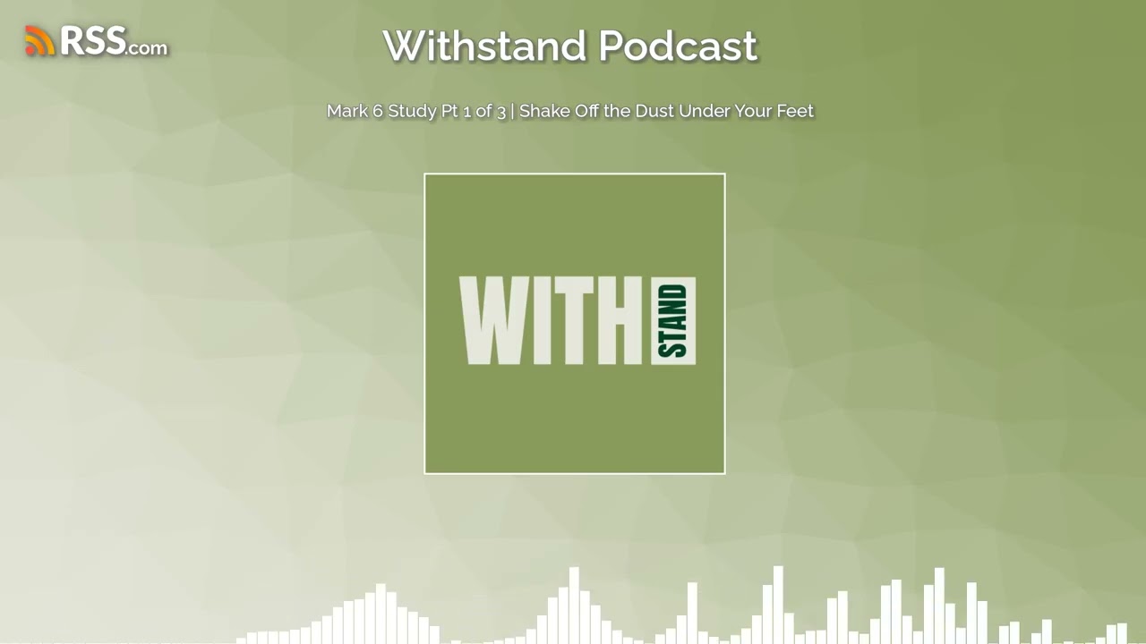 Mark 6 Study Pt 1 of 3 | Shake Off the Dust Under Your Feet