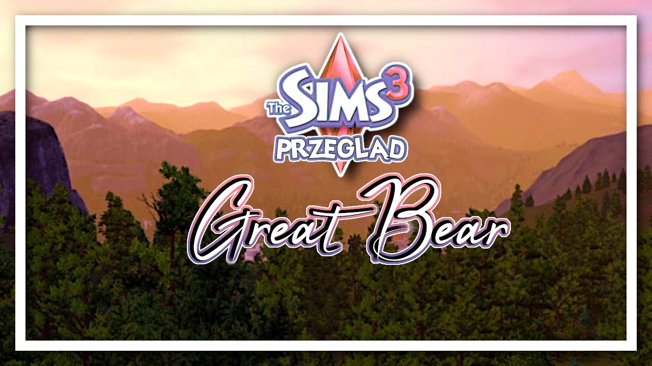⛰ PIĘKNE GÓRY, JEZIORA I DRWAL! 🌲 - THE SIMS 3 NOWE ŚWIATY #56 Great Bear