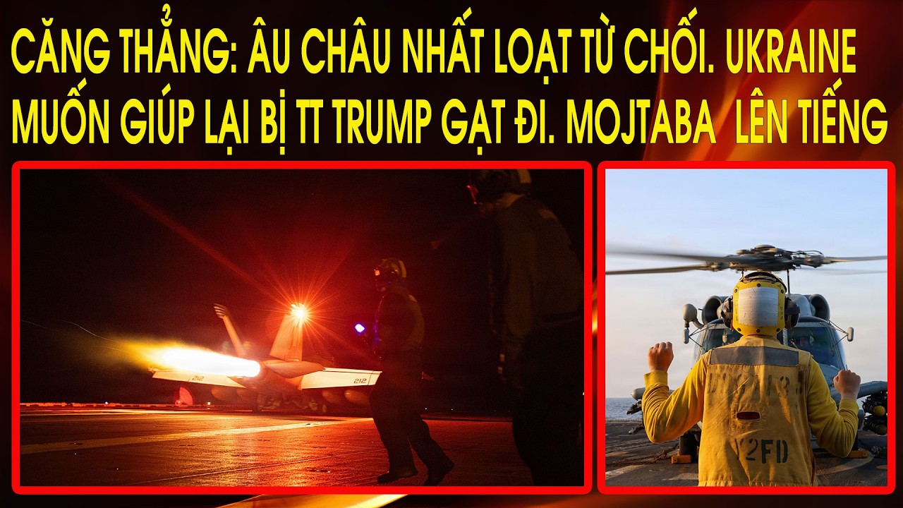 Căng thẳng: Âu Châu nhất loạt từ chối. Ukraine muốn giúp lại bị TT Trump gạt đi. Mojtaba  lên tiếng