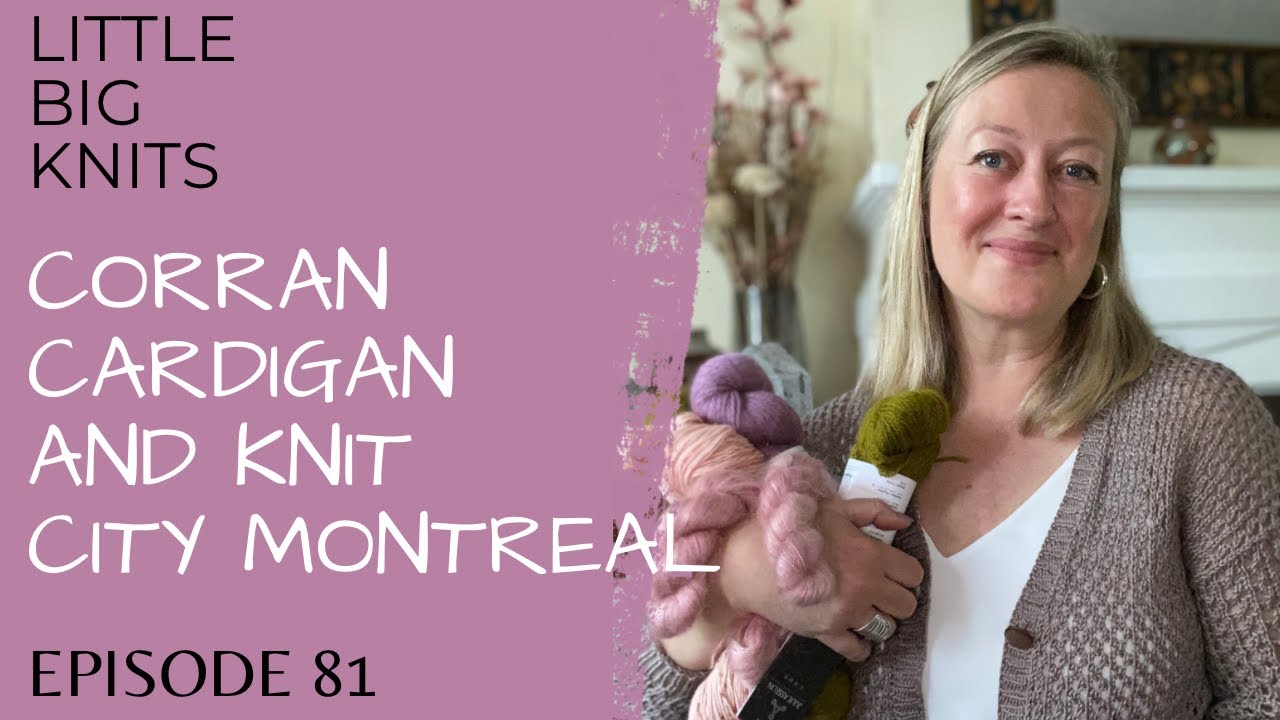 Episode 81 - Corran Cardigan and Knit City Montreal!