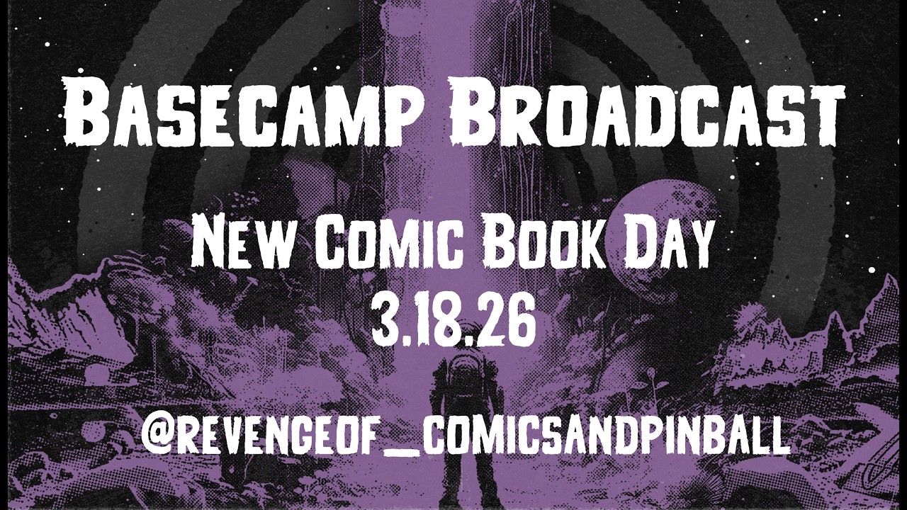 Revenge Of Basecamp Broadcast - New Comic Book Day 3.18.26