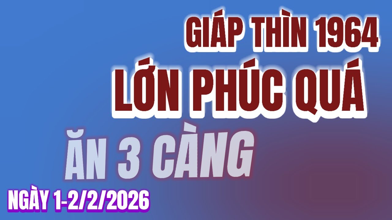 ​Giáp Thìn 1964 Lớn Phúc Quá. Như Rồng Phun Mưa Vàng Đúng 1-2/2/2026! Số 3 Càng Này Nổ Tung Trời Đất