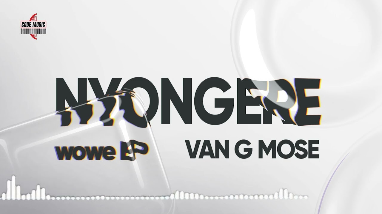 Van G Mose- Nyongere WoweEp 