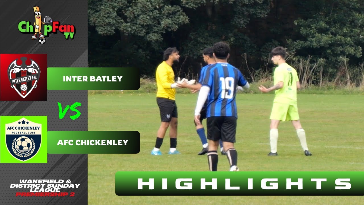 Inter Batley vs AFC Chickenley Highlights