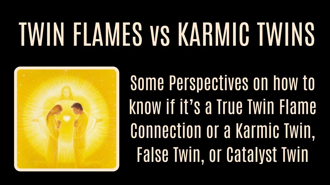 Twin Flames vs Karmic Twins. Some Perspectives on a True Twin Flame or a Karmic False Catalyst Twin
