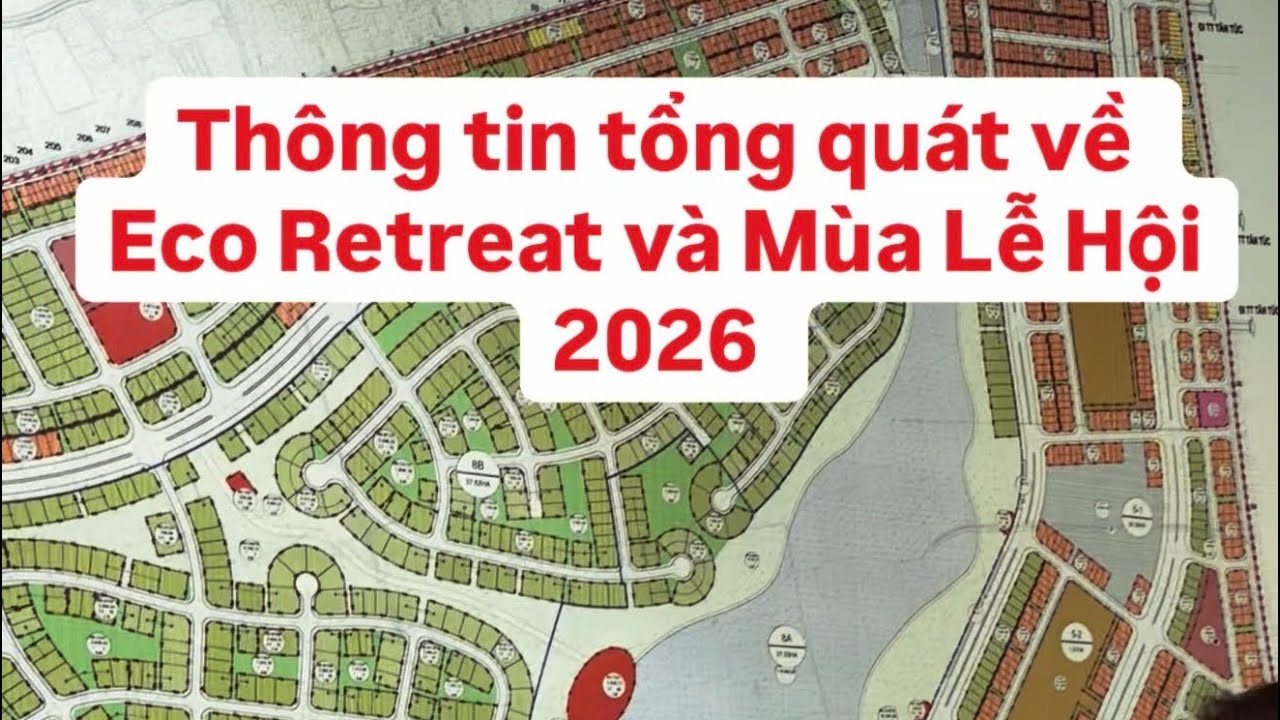 Tổng kết toàn bộ thông tin Eco Retreat và chung cư Mùa Lễ Hội mở bán quý 1/2026