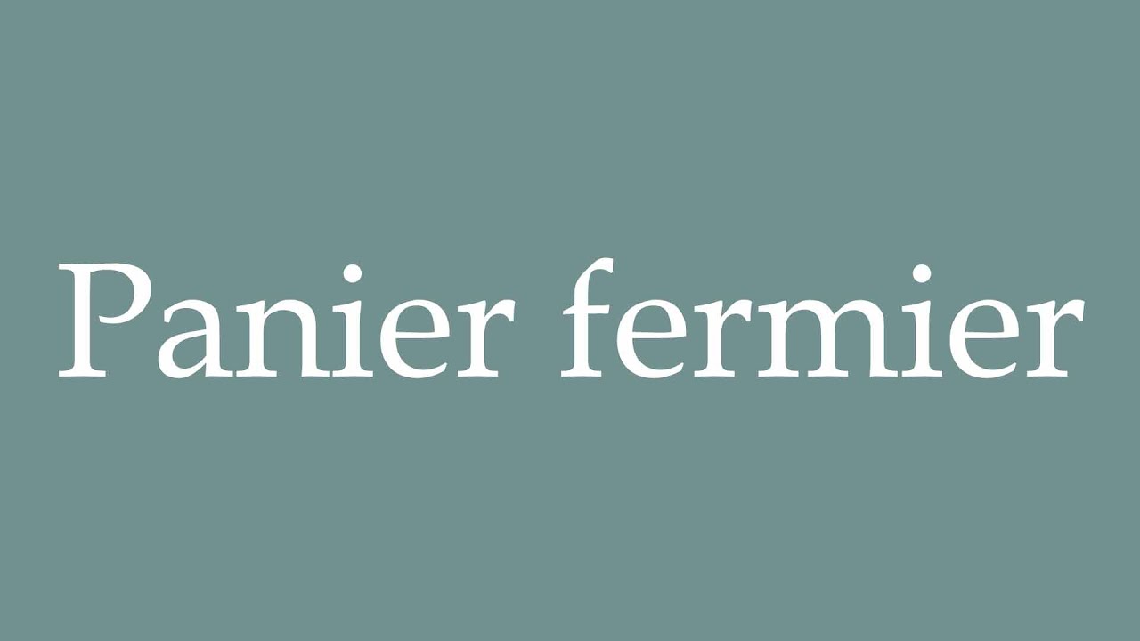 How to Pronounce ''Panier fermier'' (Farmer's basket) Correctly in French