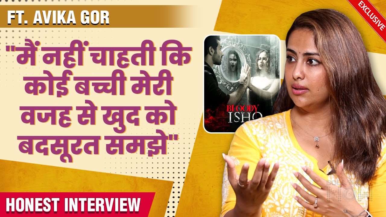 Avika Gor On Rejecting Fairness Creams Ad, Bond With Dipika Kakar, Relationship, Flop Films & More