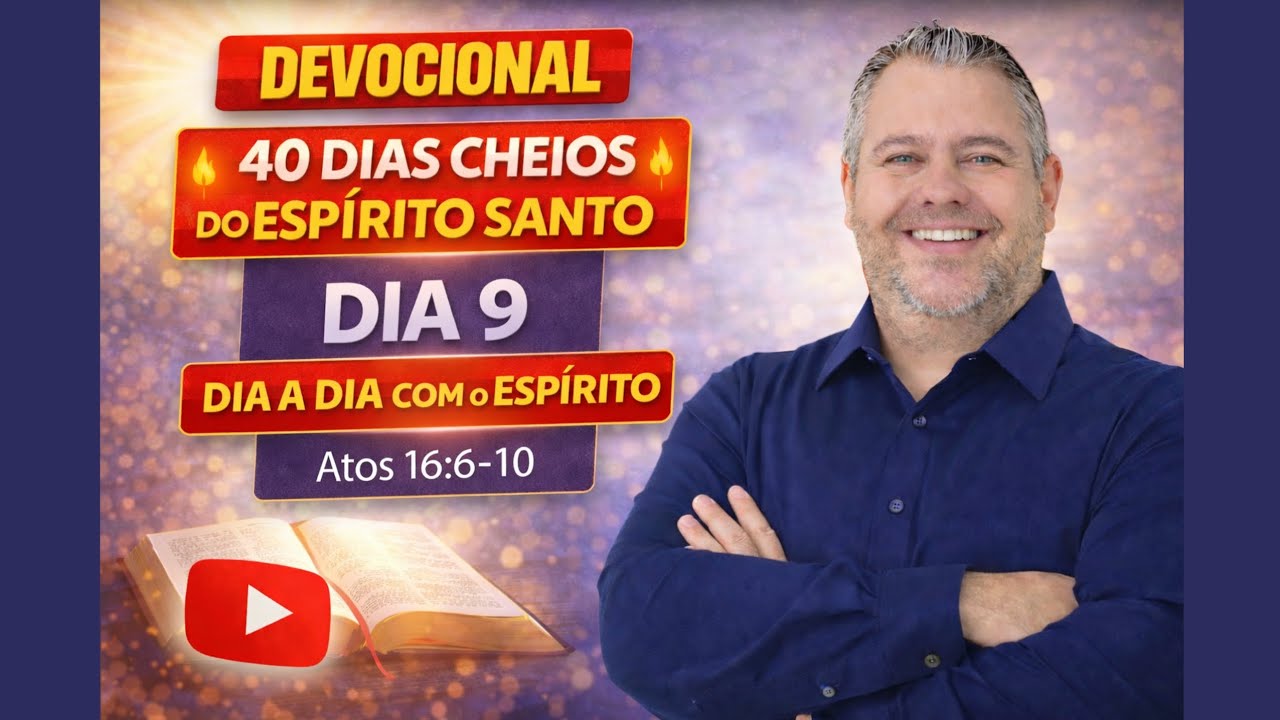 Dia 9 - Atos 16:6-10 - Dia a dia com o Espírito - 40 dias cheios do Espírito Santo - Palavra Viva